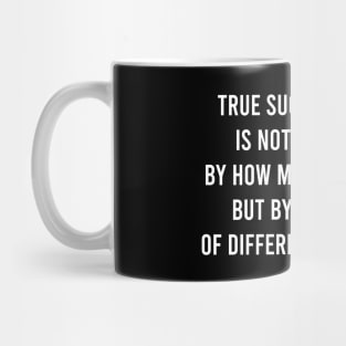 The Success In Life Is Not Measured By How Much Mug